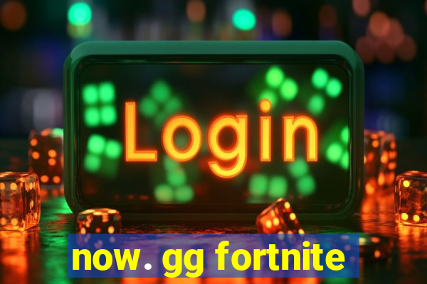 now. gg fortnite